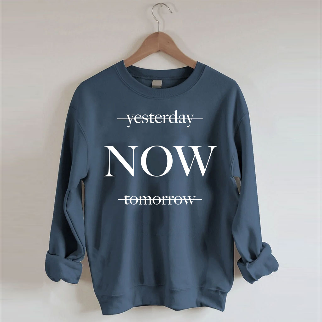 Yesterday Tomorrow Now Sweatshirt
