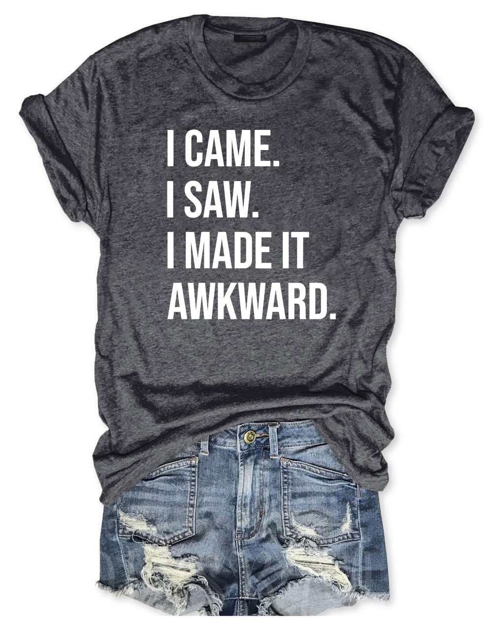 I Came I Saw I Made it Awkward T-shirt
