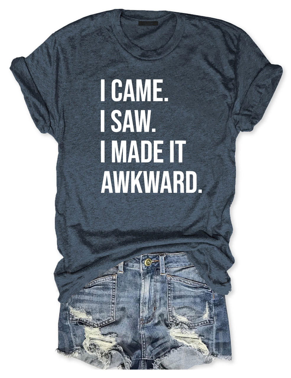 I Came I Saw I Made it Awkward T-shirt