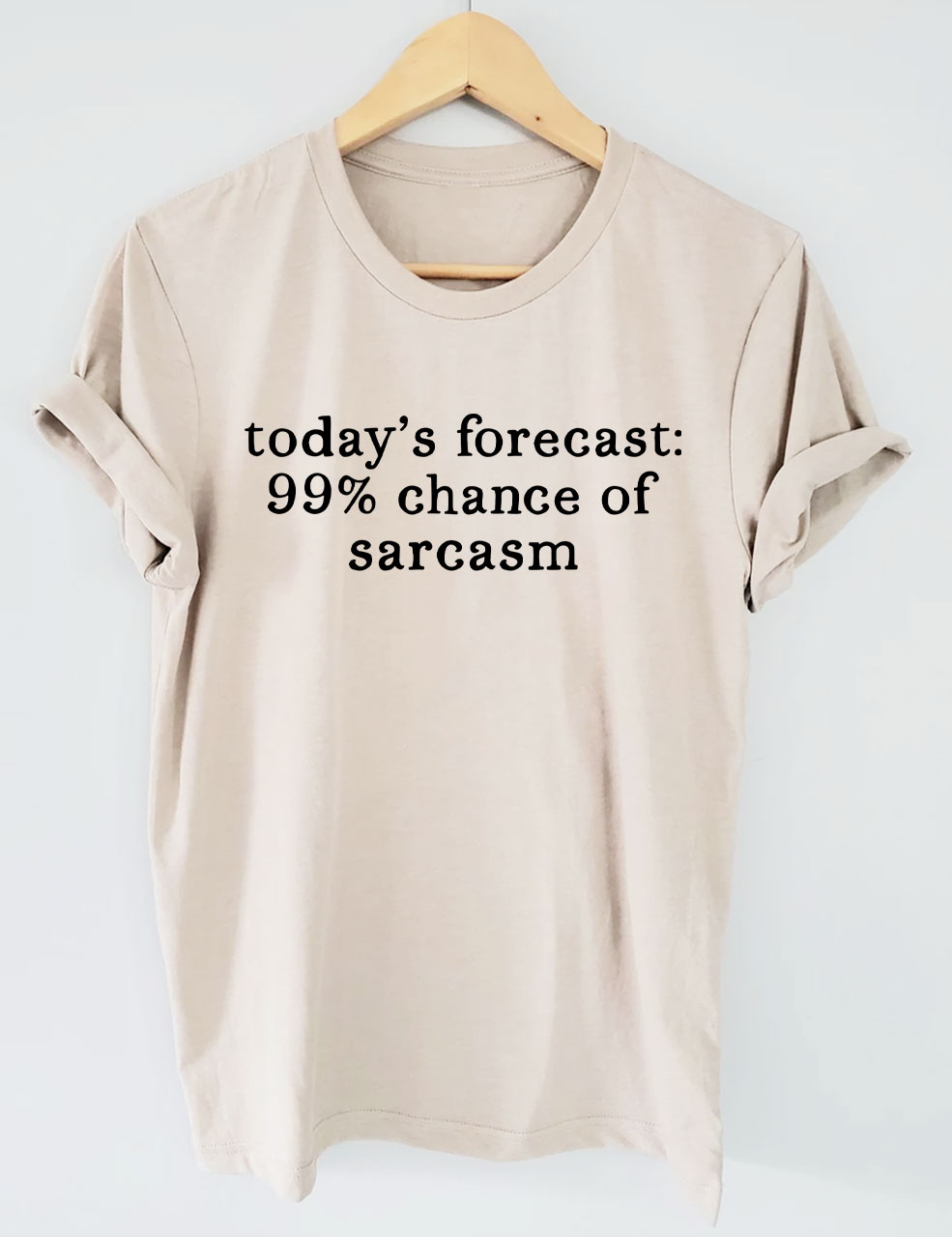 Today's Forecast 99% Chance of Sarcasm Funny T-shirt