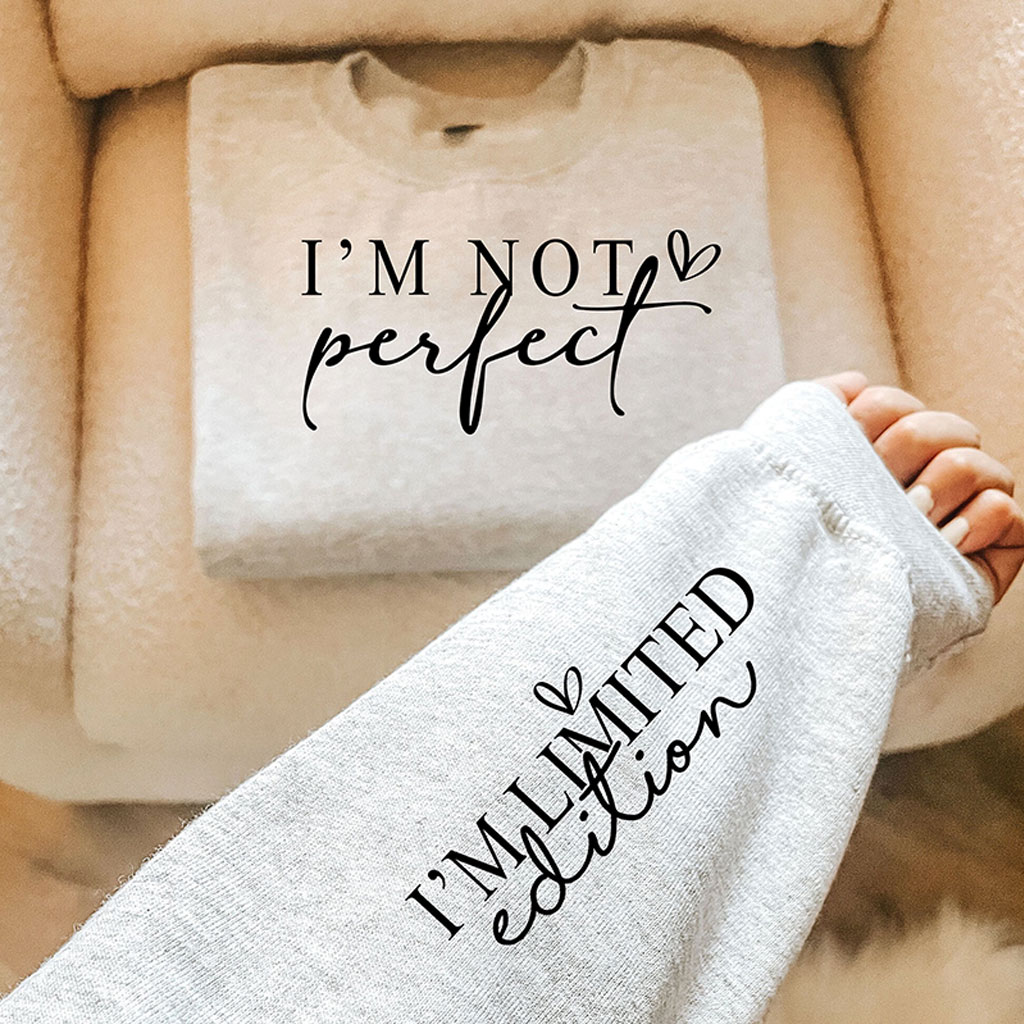I'm Not Perfect I'm Limited Edition Sweatshirt