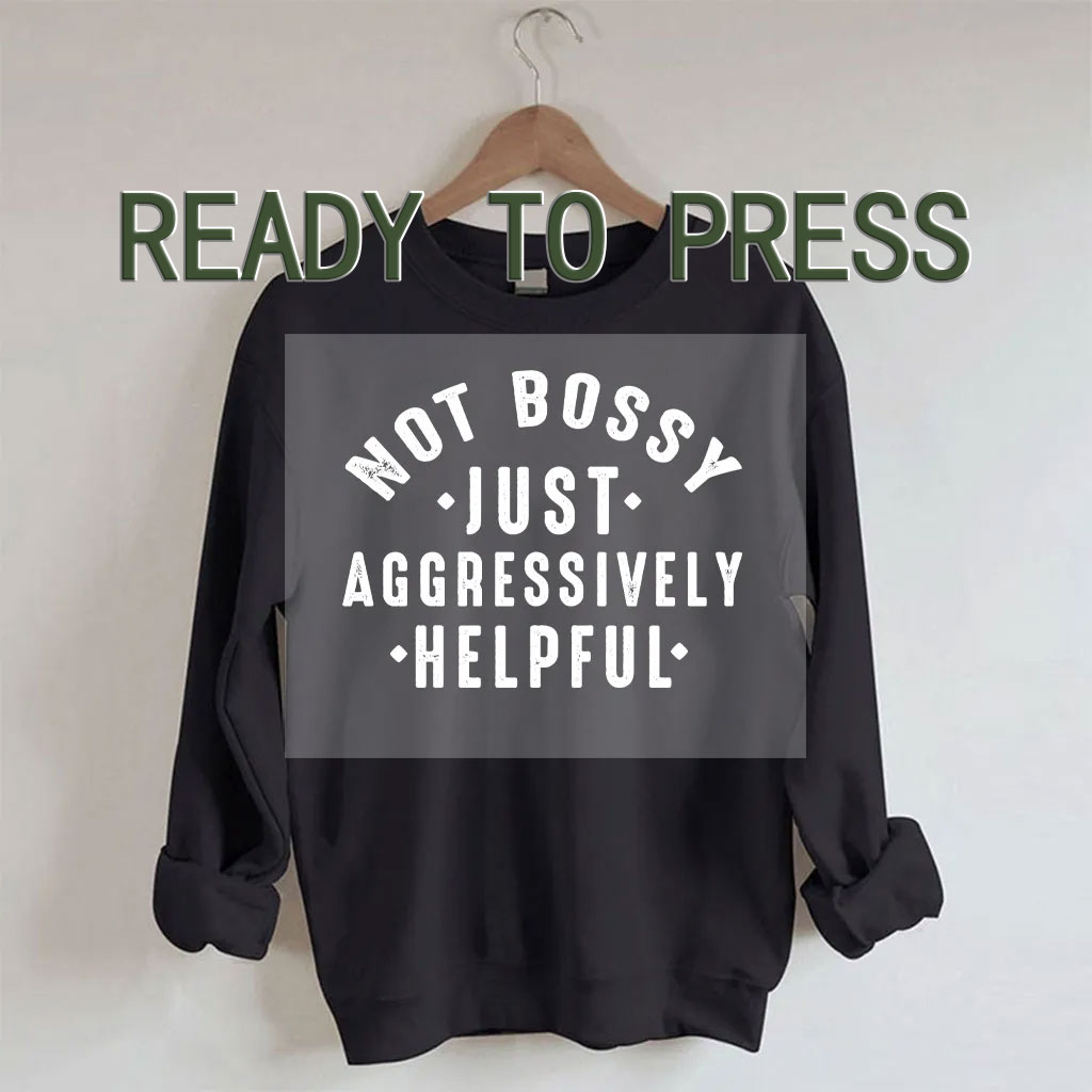 Not Bossy Aggressively Helpful DTF Heat Transfer