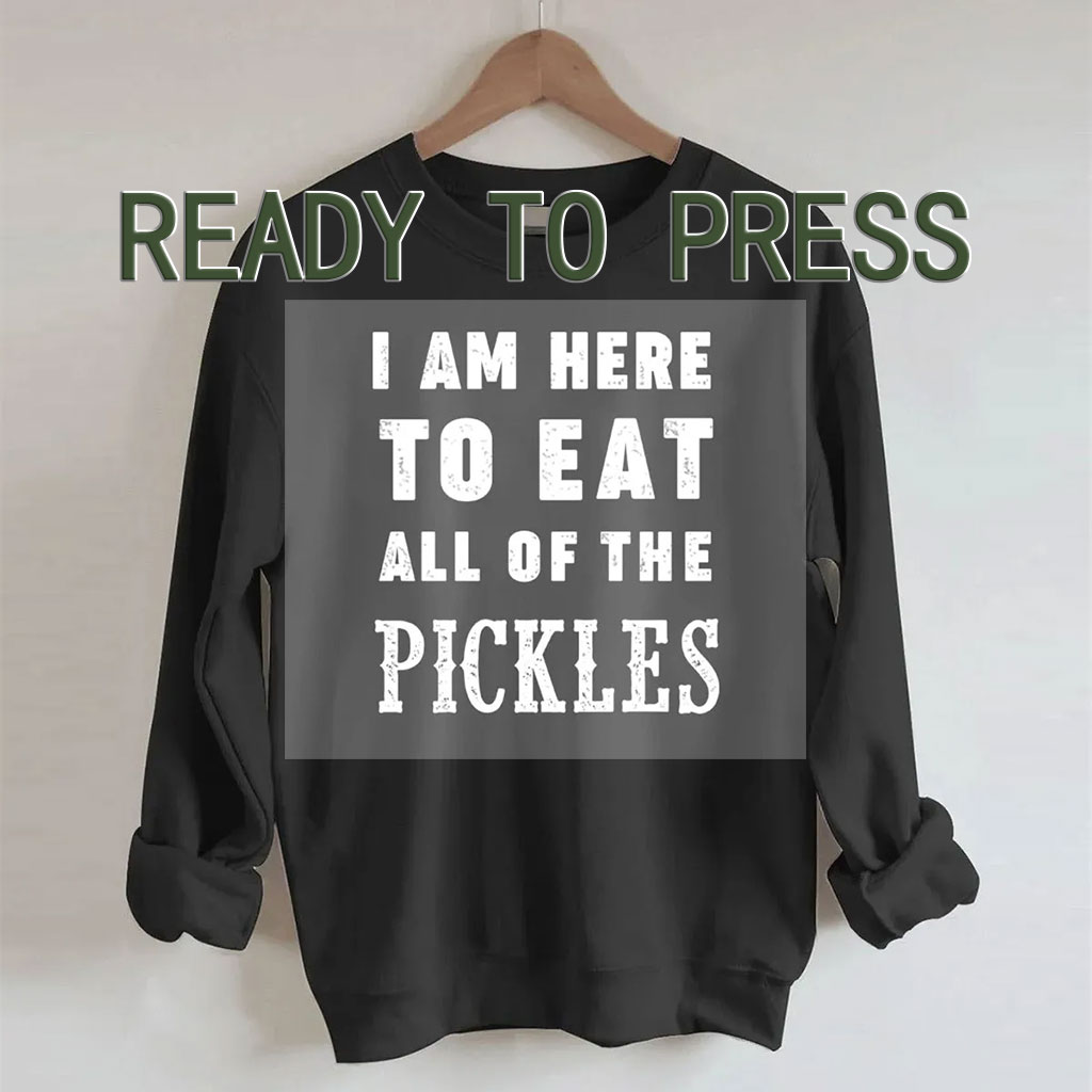 I am Here to Eat All Of The Pickles DTF Heat Transfer