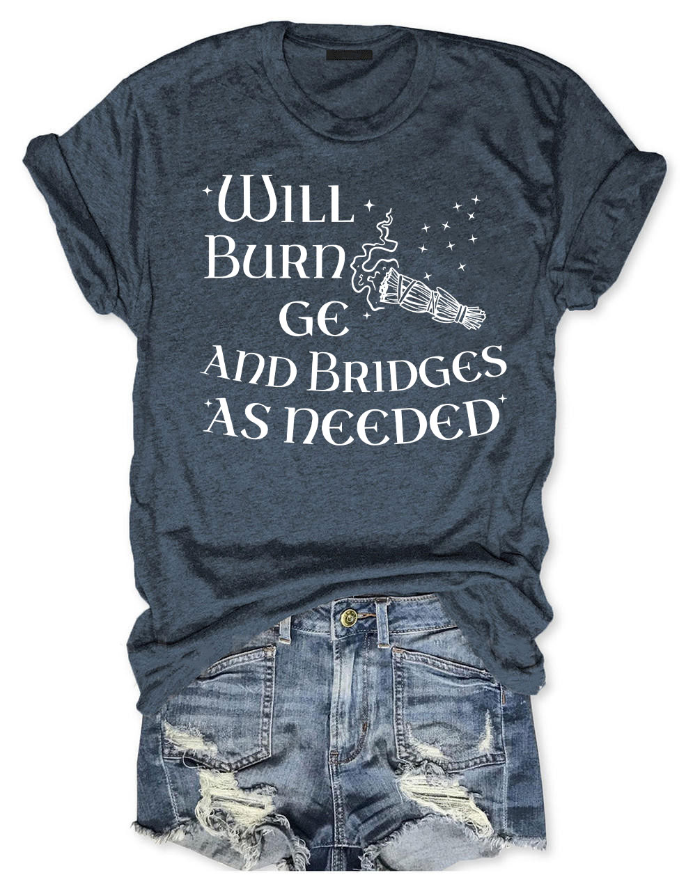 Will Burn Sage and Bridges as Needed T-shirt
