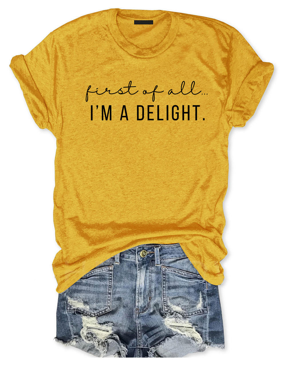 First Of All I'm A Delight T-shirt