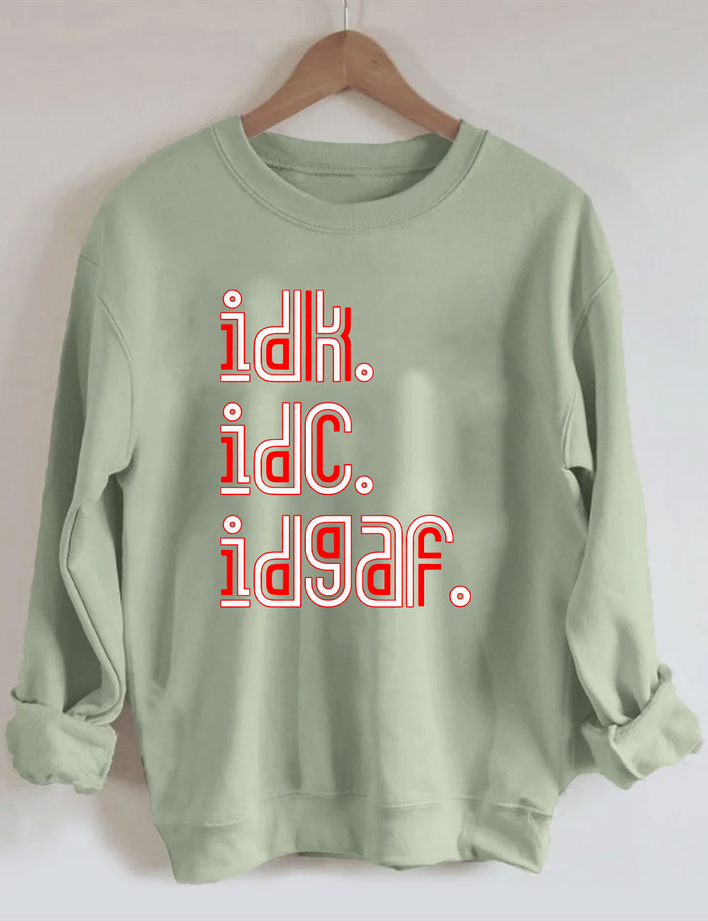 IDK IDC IDGAF Sweatshirt