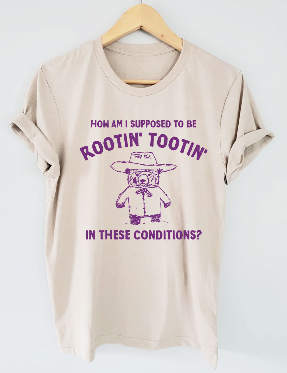 How Am I Supposed To Be Rootin' Tootin' In These Conditions?  T-shirt