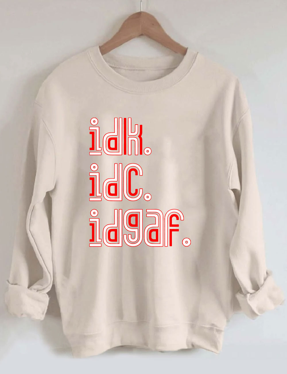 IDK IDC IDGAF Sweatshirt