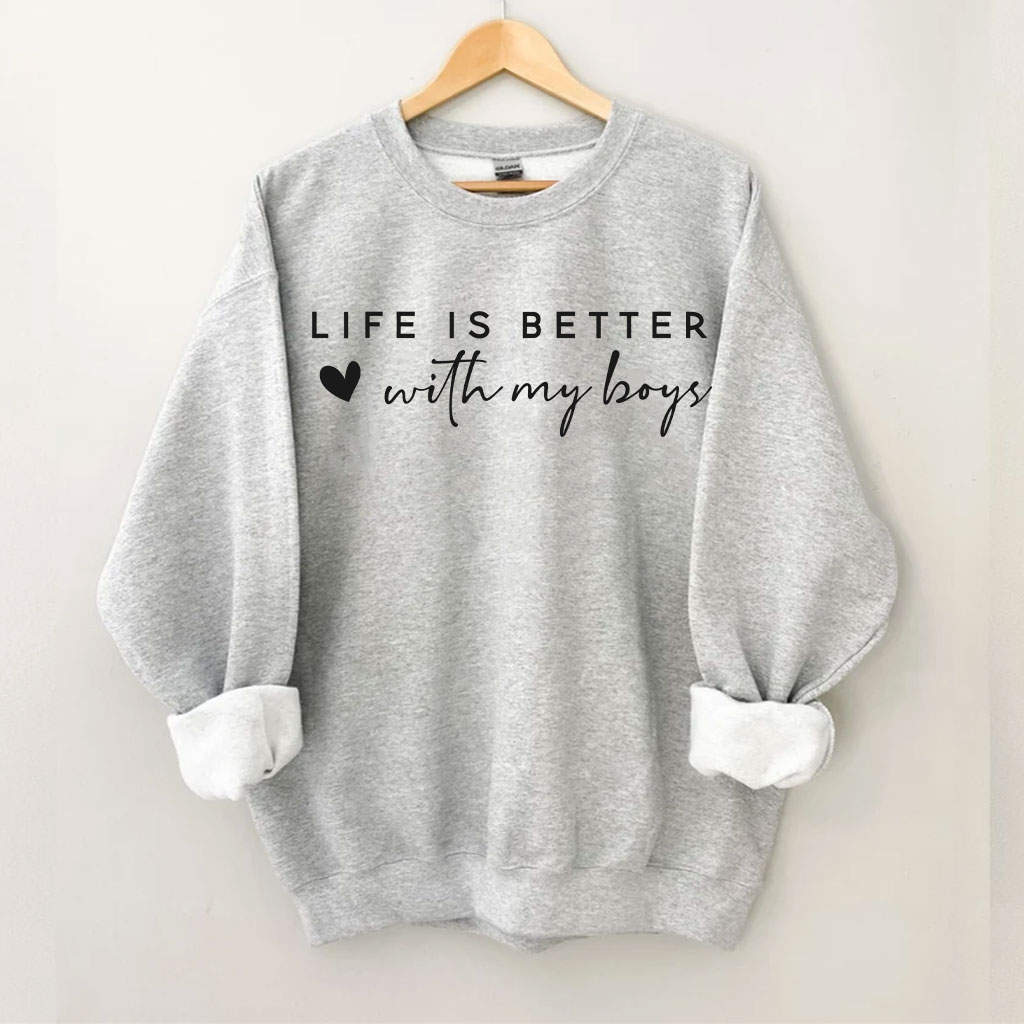Life Is Better With My Boys Sweatshirt