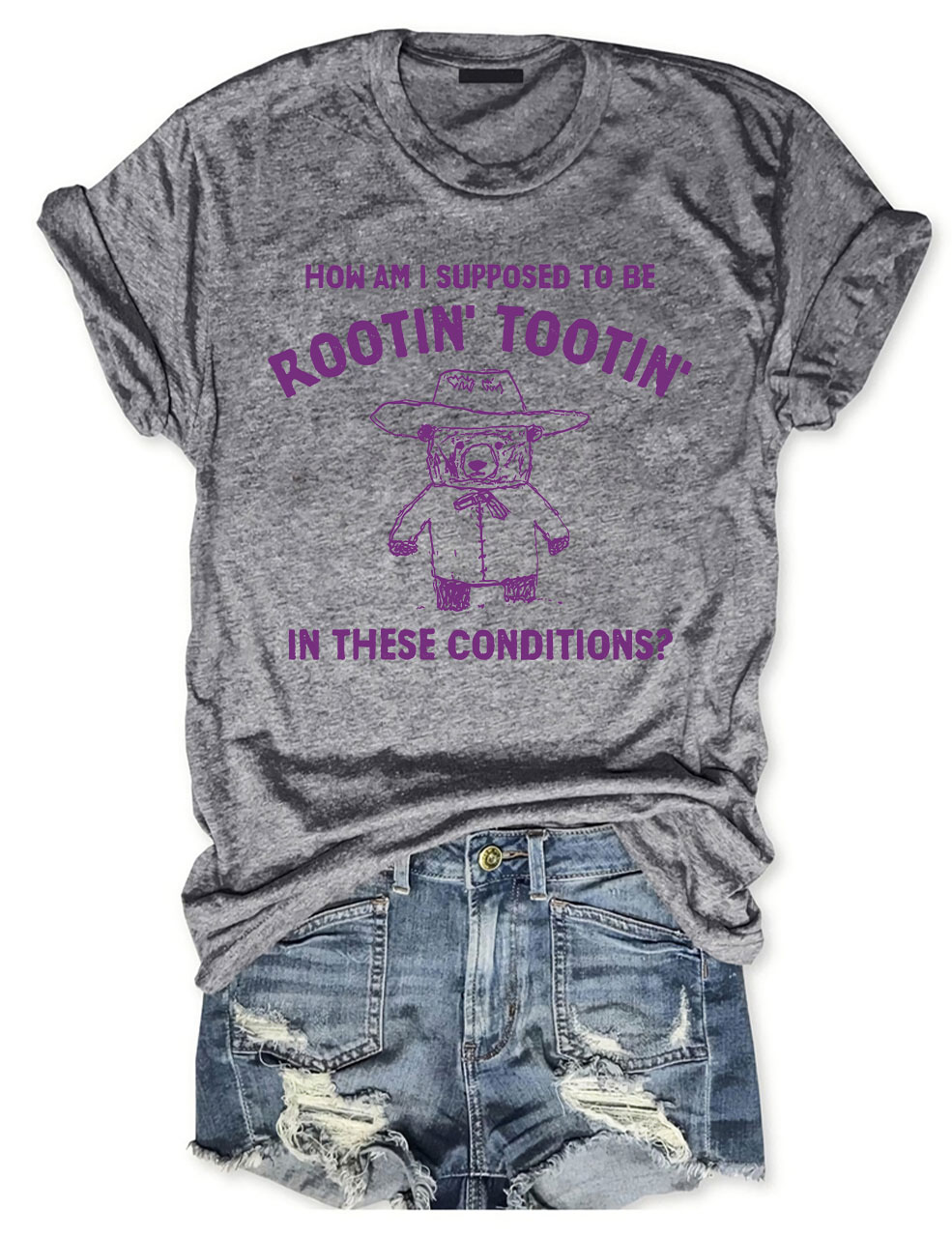 How Am I Supposed To Be Rootin' Tootin' In These Conditions?  T-shirt