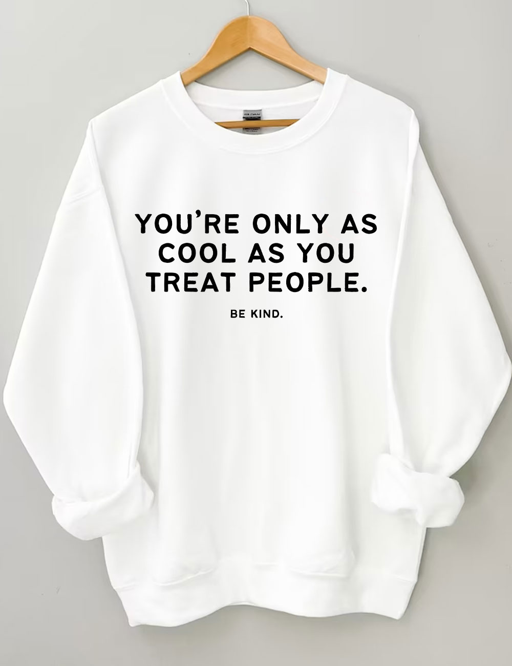 You're Only As Cool As You Treat People Funny Sweatshirt