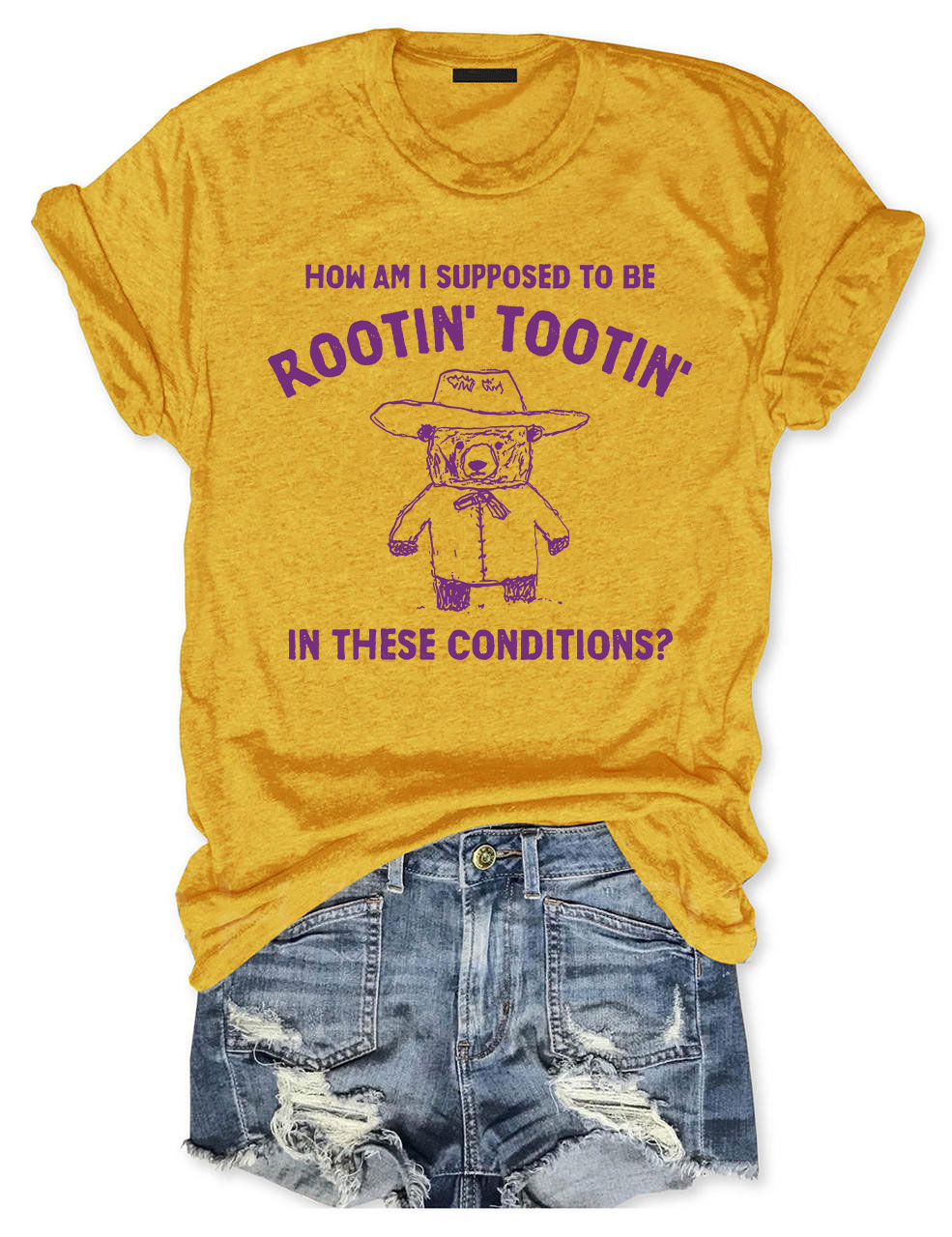 How Am I Supposed To Be Rootin' Tootin' In These Conditions?  T-shirt