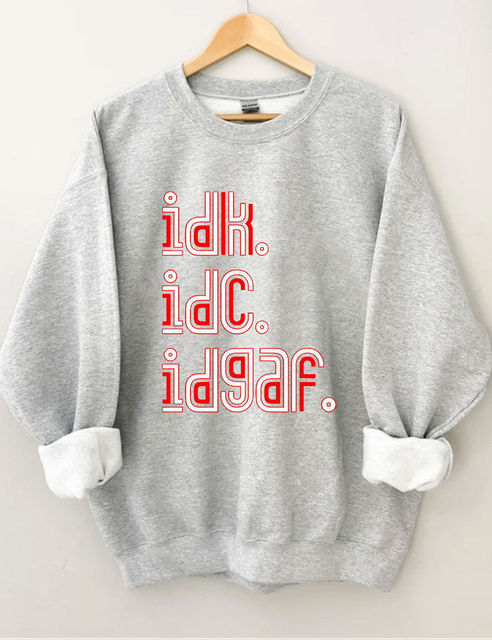 IDK IDC IDGAF Sweatshirt