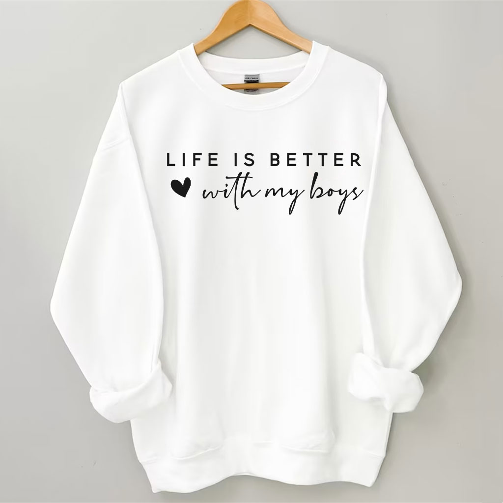 Life Is Better With My Boys Sweatshirt