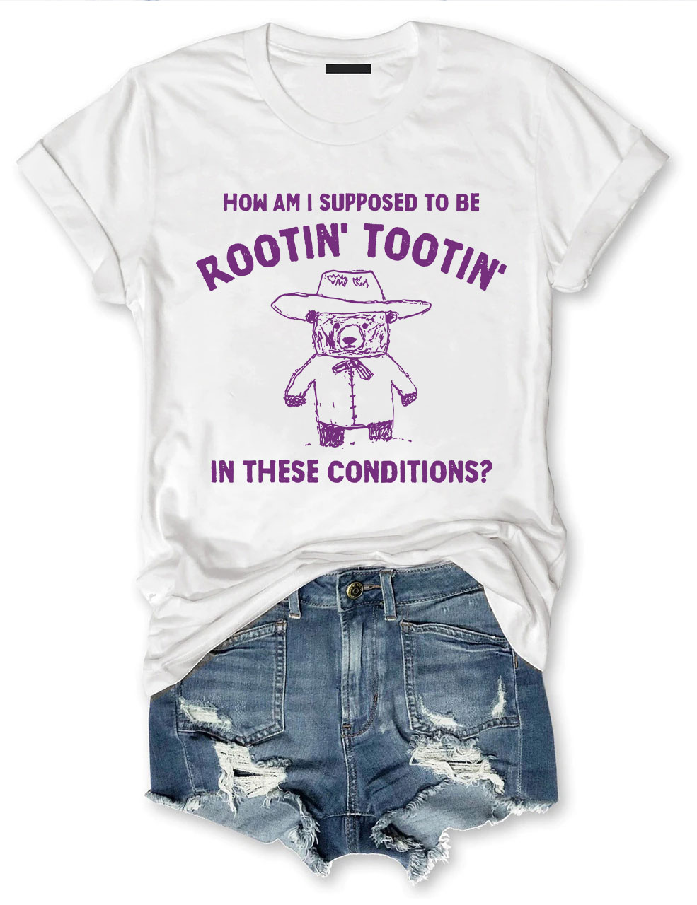 How Am I Supposed To Be Rootin' Tootin' In These Conditions?  T-shirt