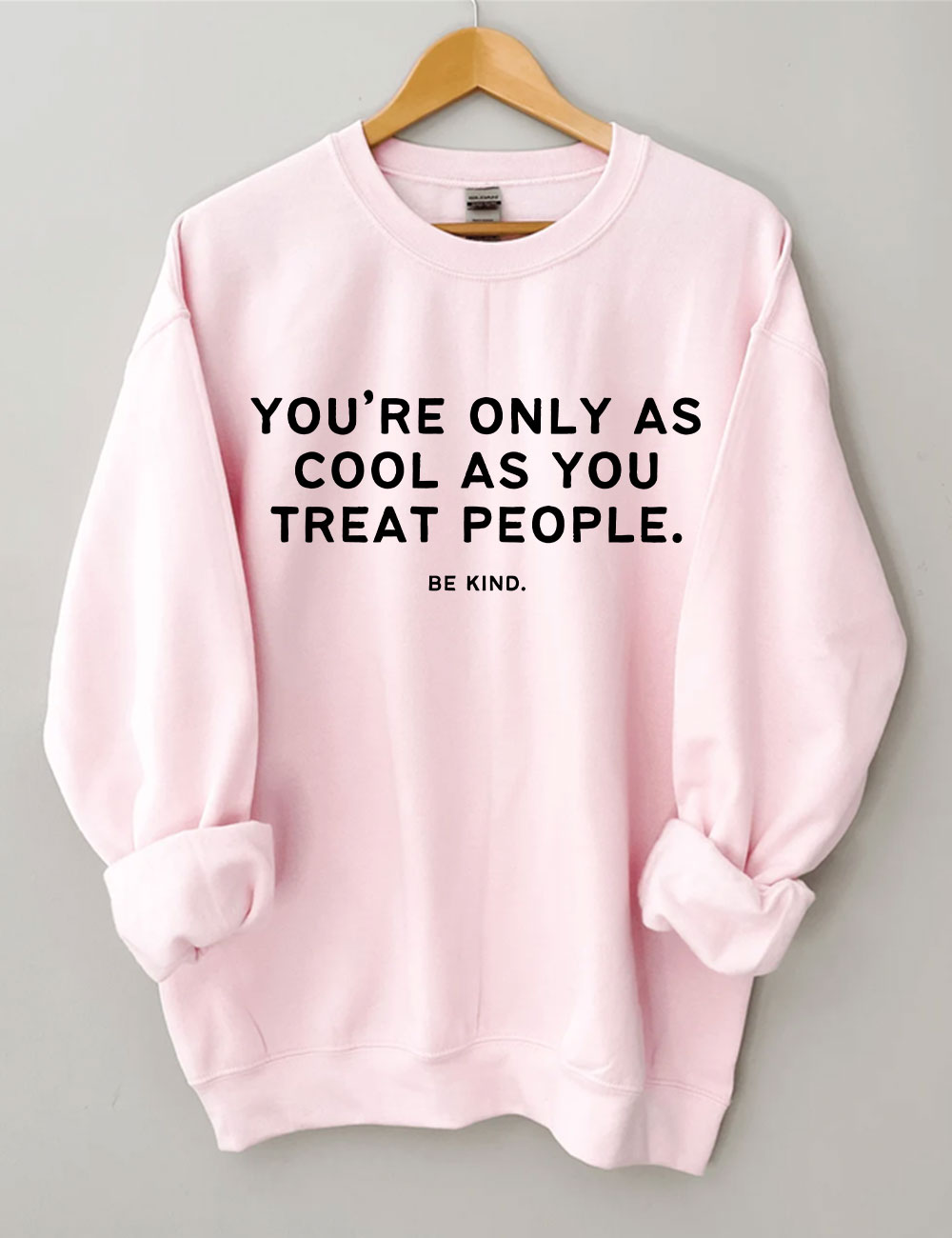 You're Only As Cool As You Treat People Funny Sweatshirt