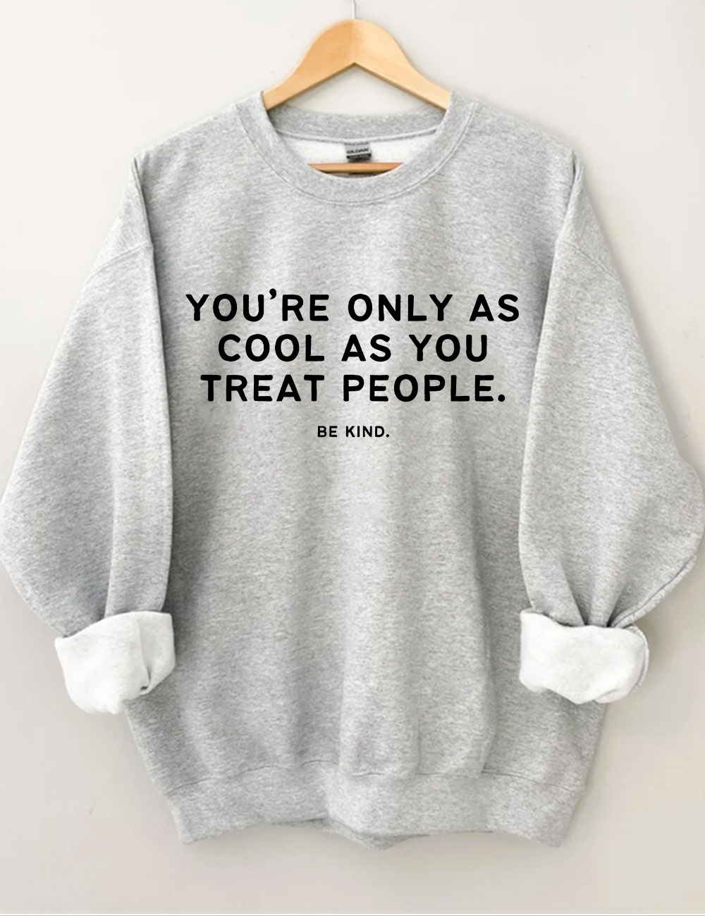You're Only As Cool As You Treat People Funny Sweatshirt