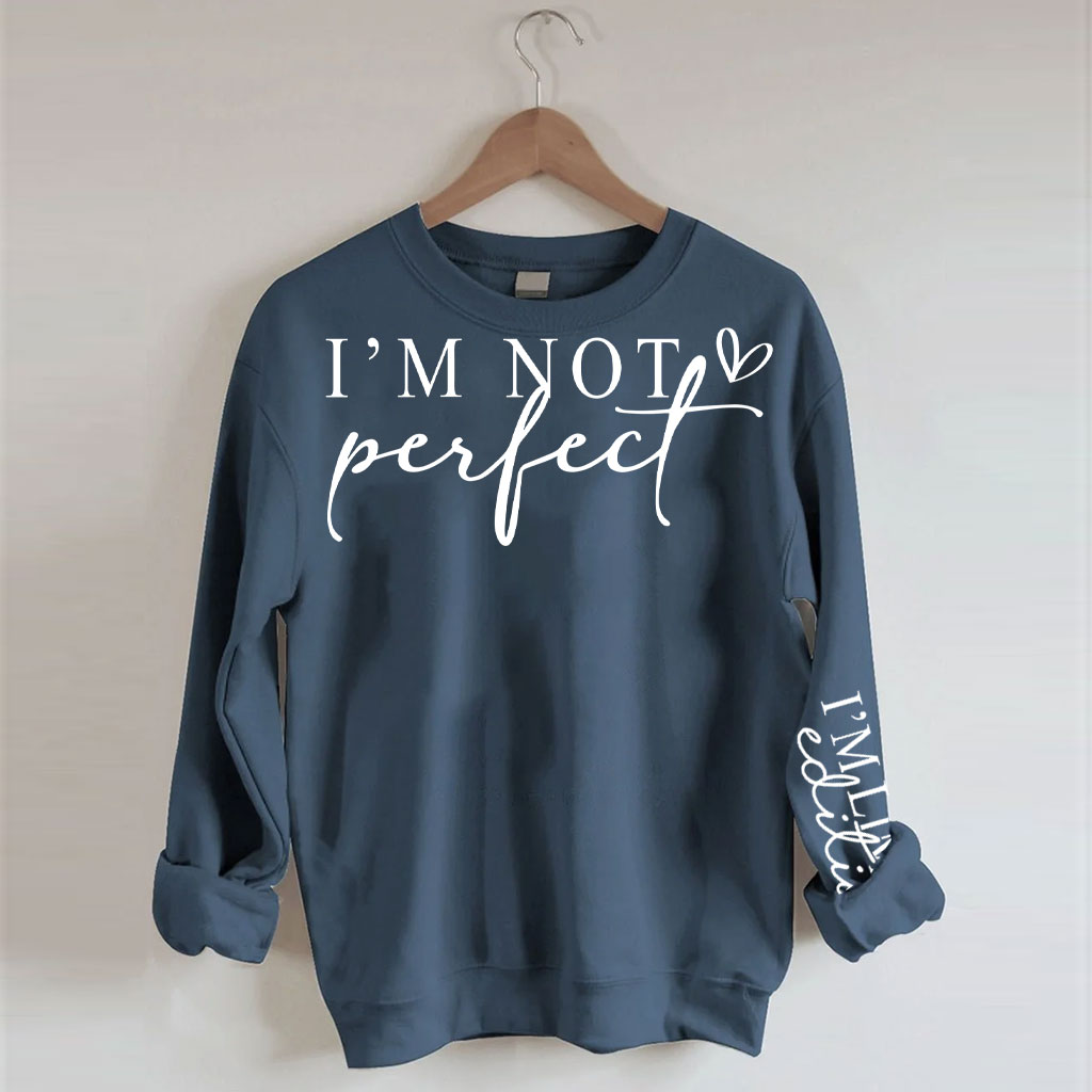 I'm Not Perfect I'm Limited Edition Sweatshirt