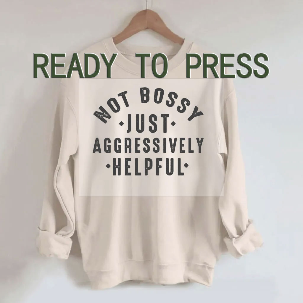 Not Bossy Aggressively Helpful DTF Heat Transfer
