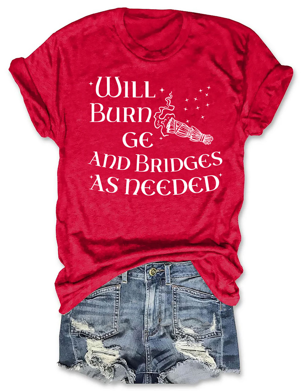 Will Burn Sage and Bridges as Needed T-shirt