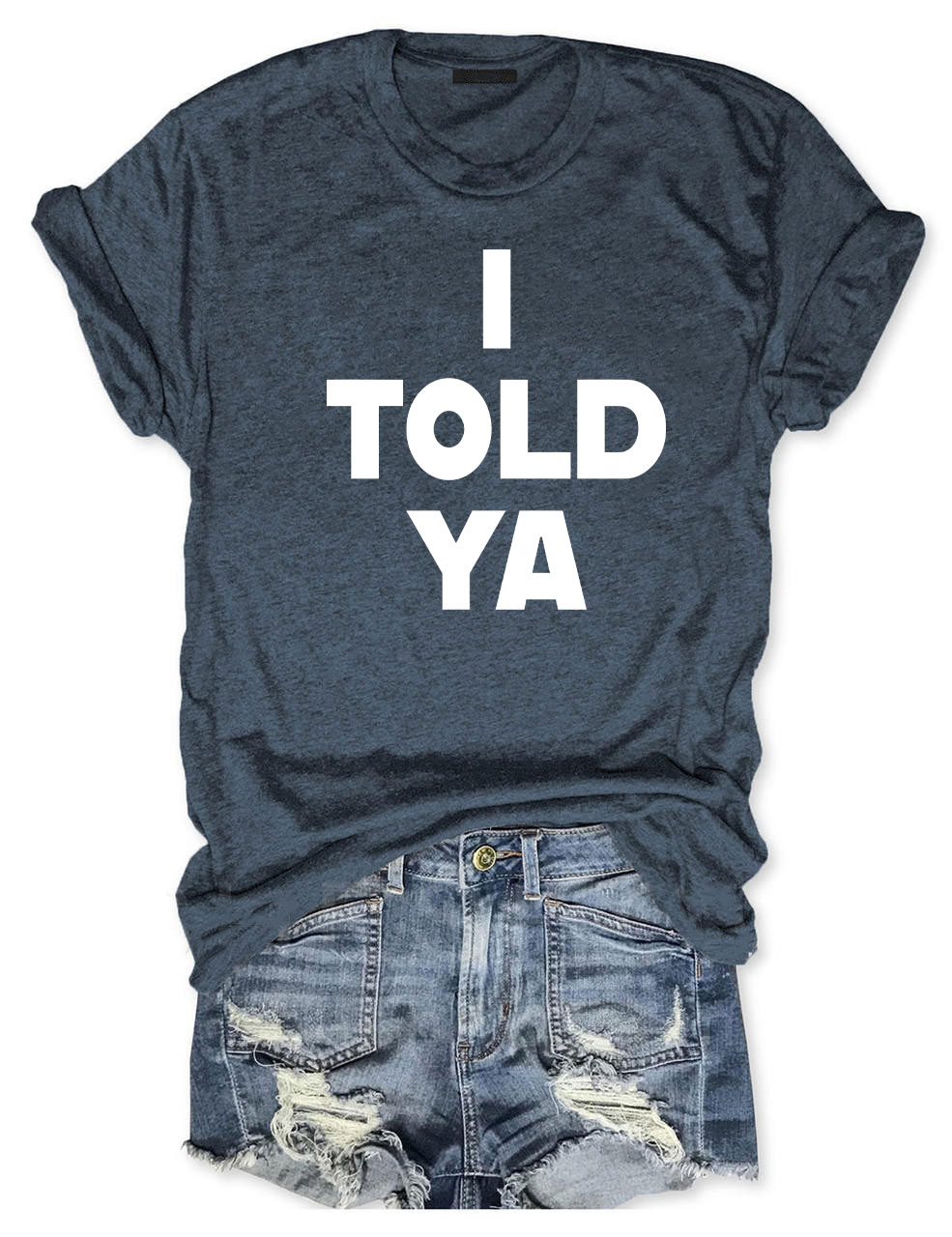 I Told Ya T-Shirt