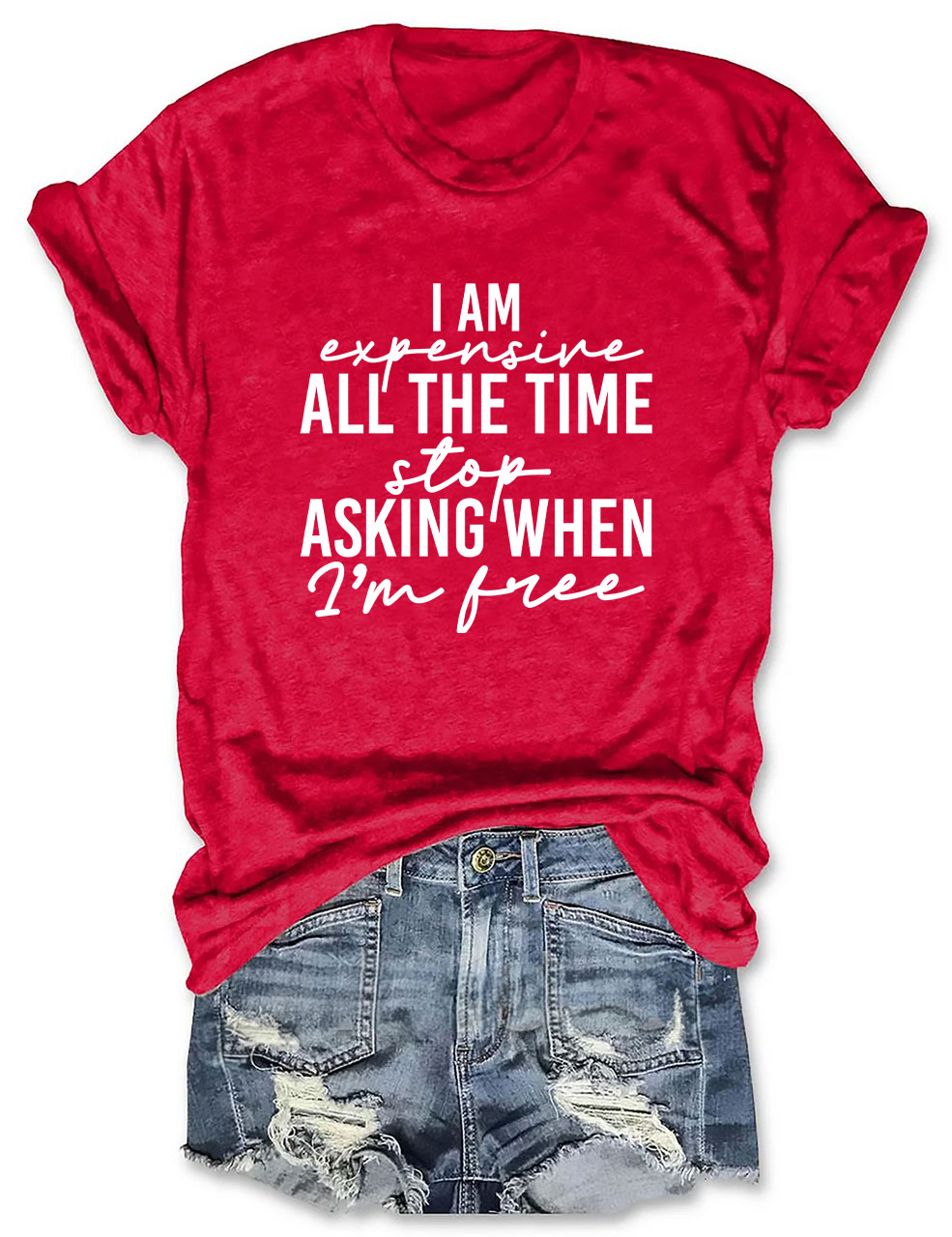 I Am Expensive All The Time Funny T-shirt