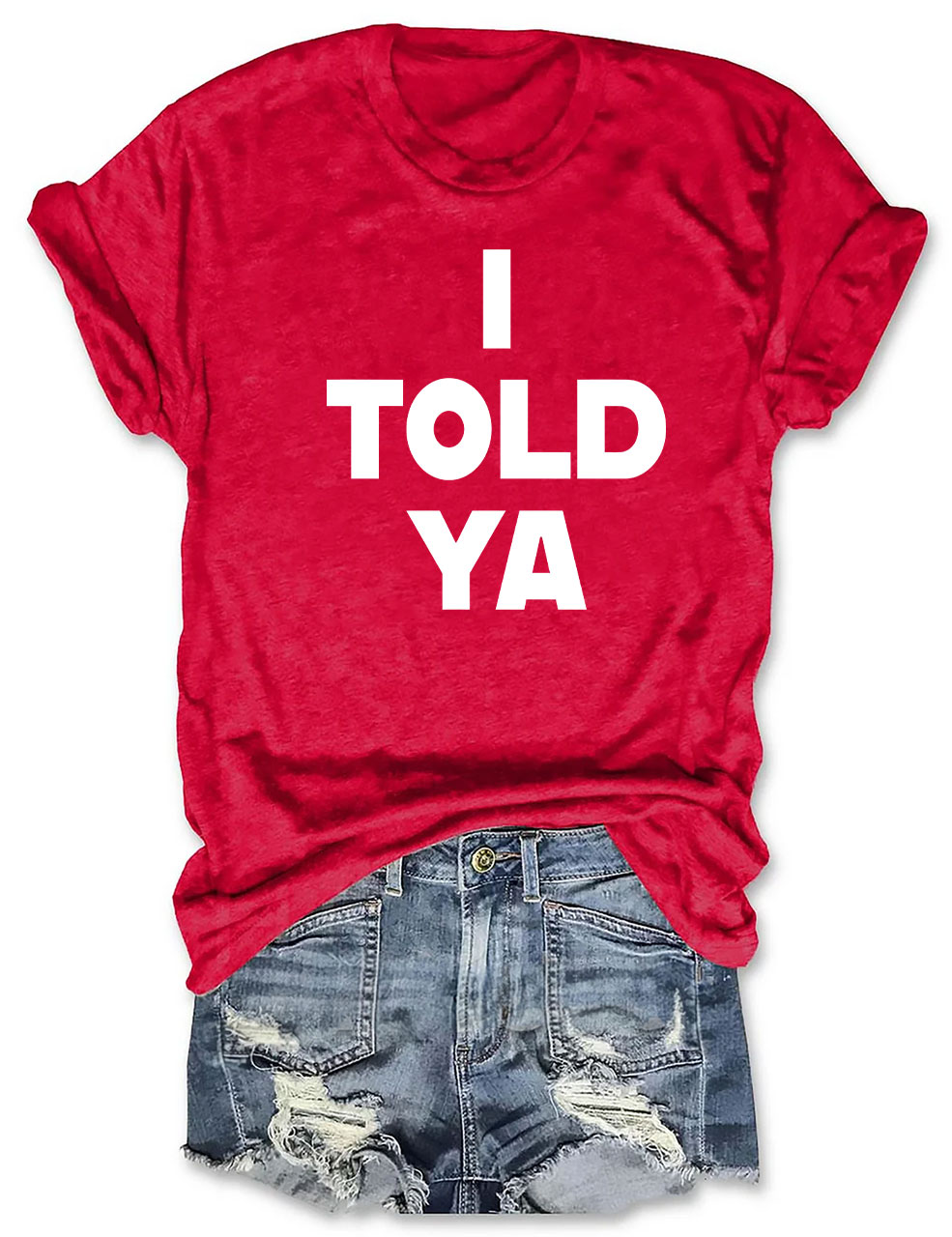 I Told Ya T-Shirt
