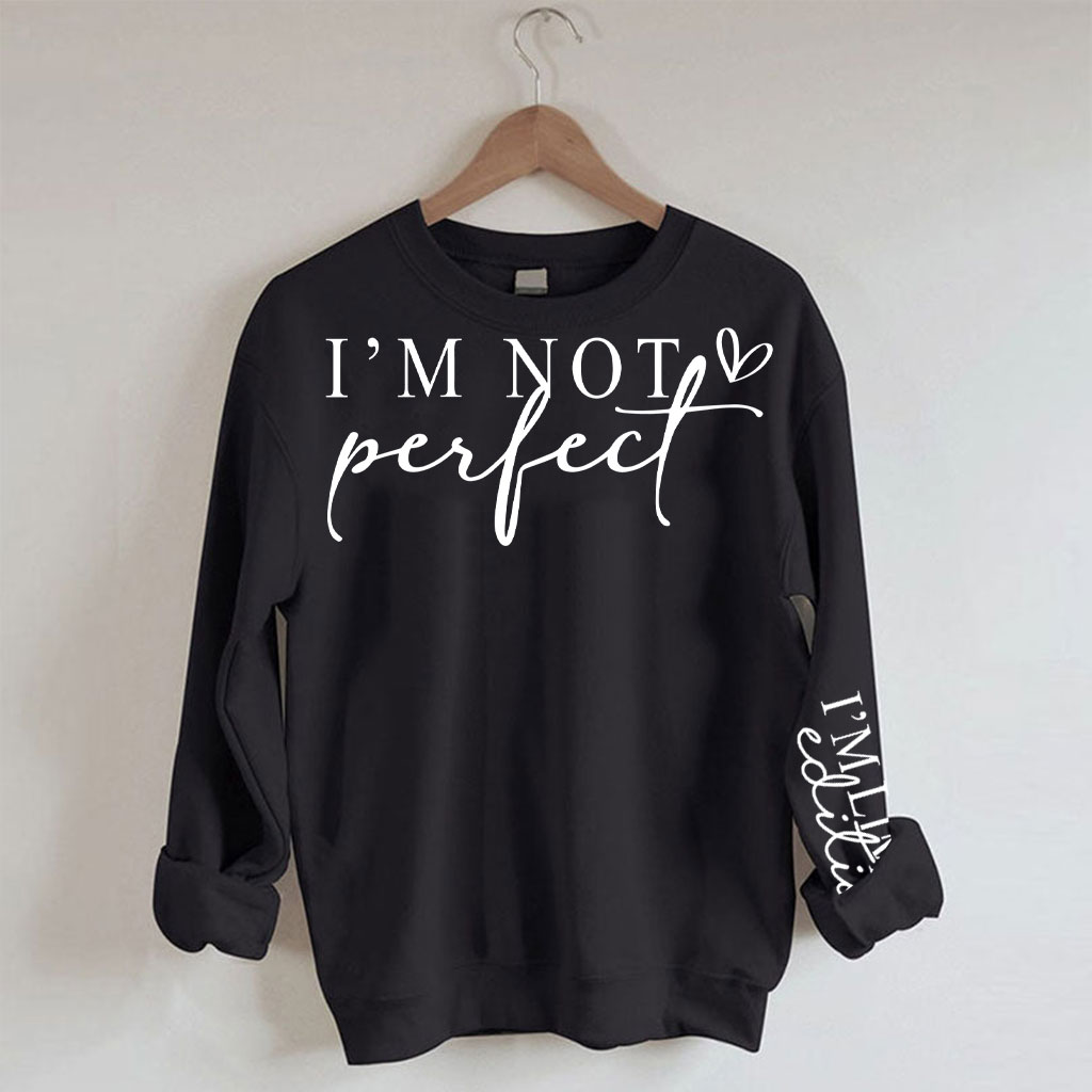 I'm Not Perfect I'm Limited Edition Sweatshirt