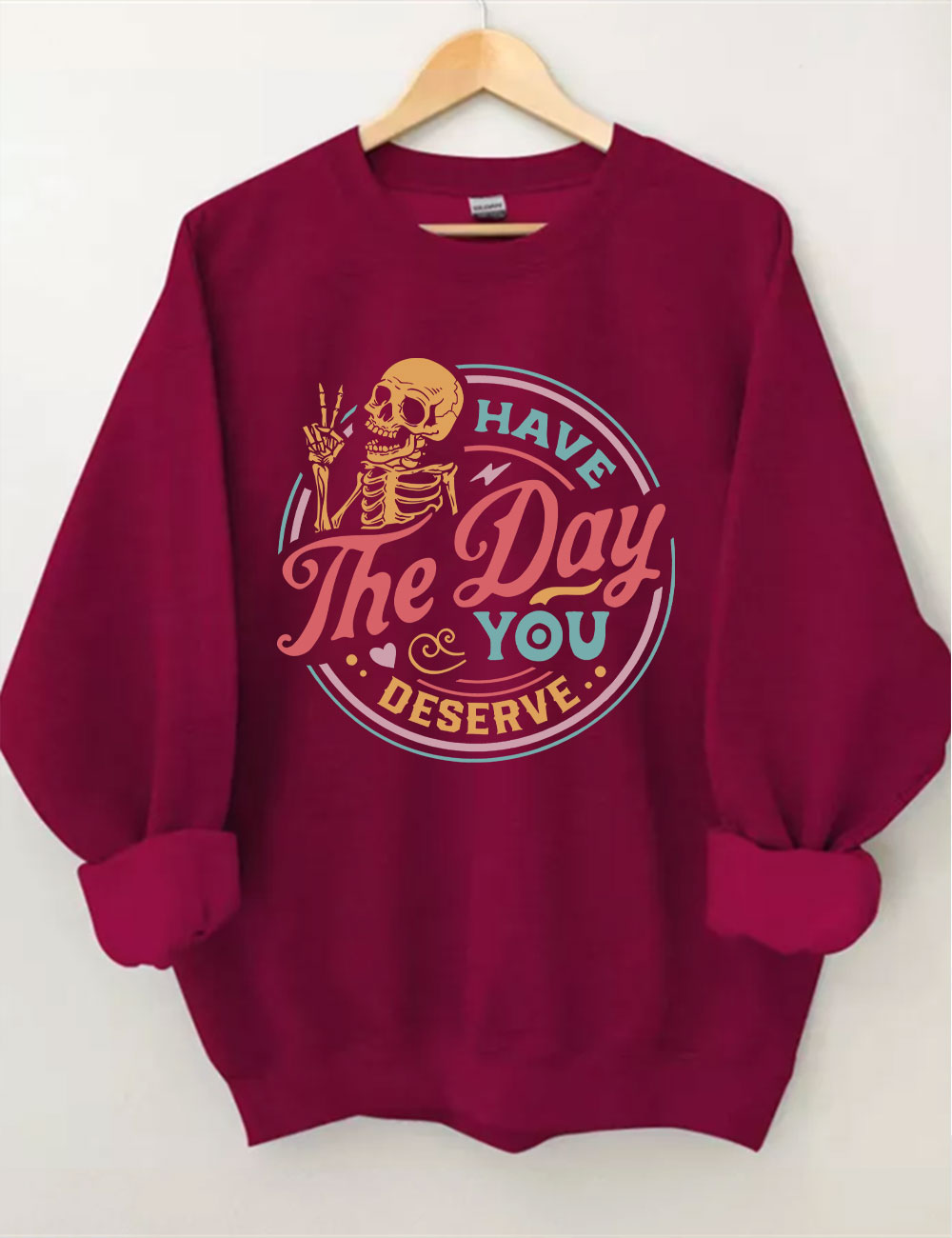 Have The Day You Deserve Sweatshirt