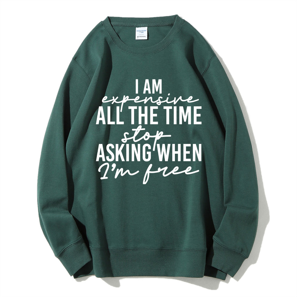 I Am Expensive All The Time Funny Sweatshirt