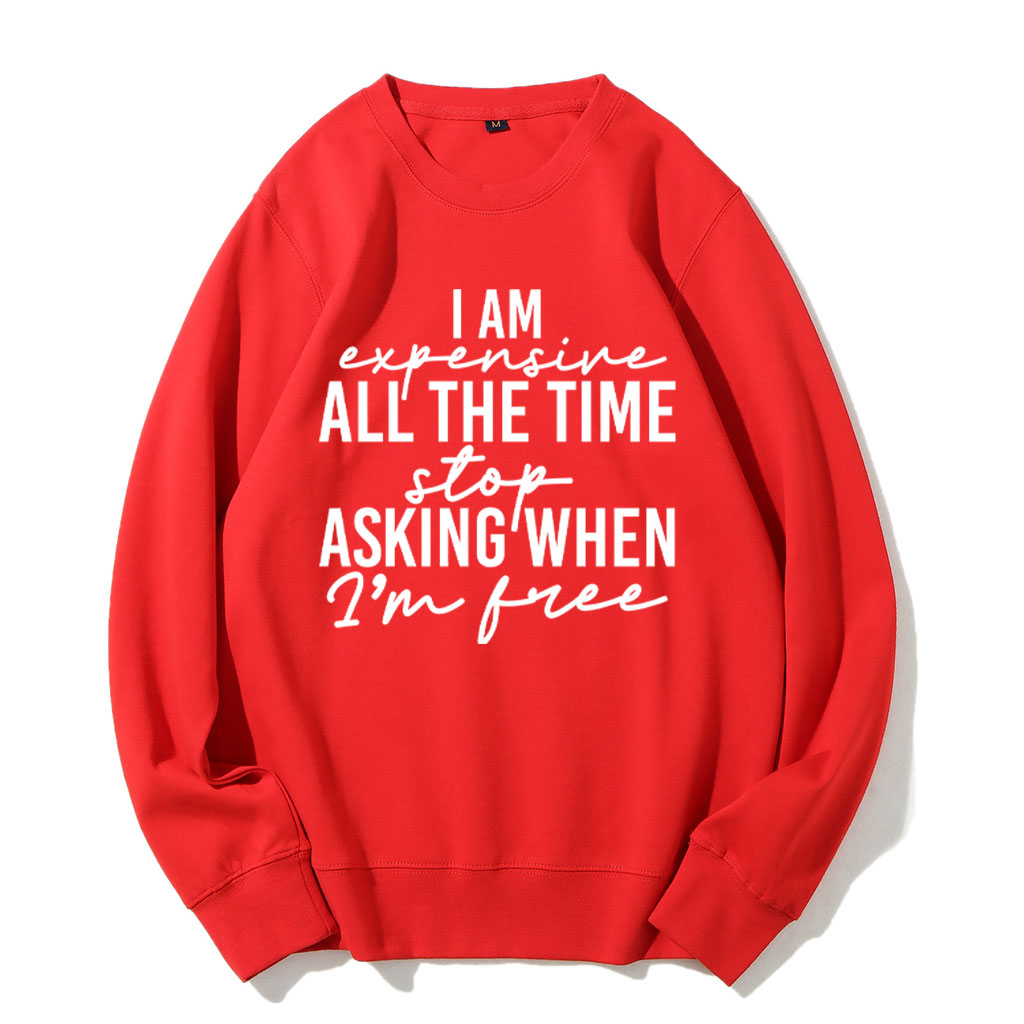 I Am Expensive All The Time Funny Sweatshirt