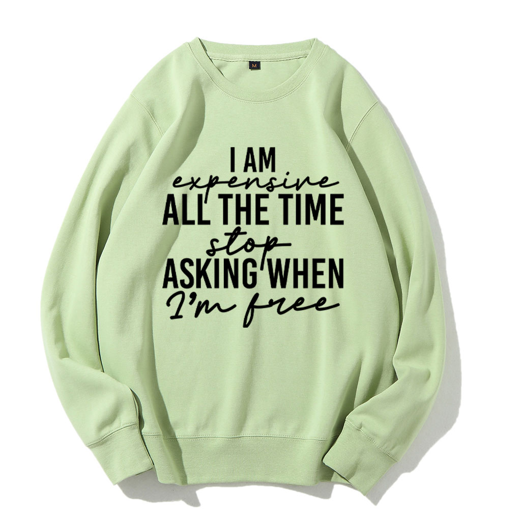 I Am Expensive All The Time Funny Sweatshirt