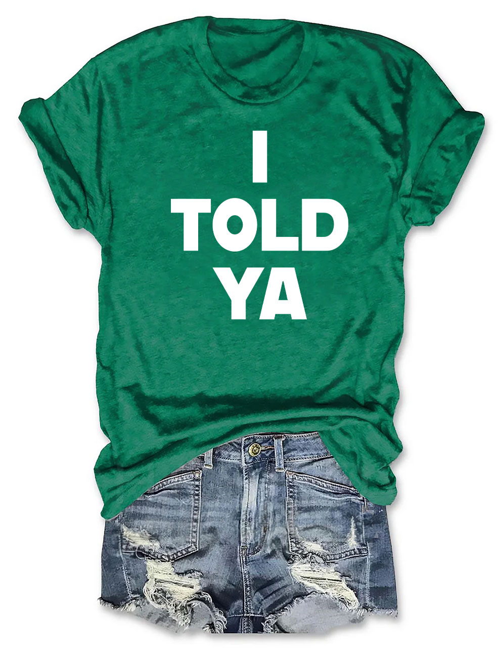 I Told Ya T-Shirt