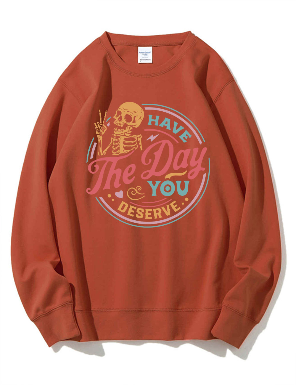 Have The Day You Deserve Sweatshirt