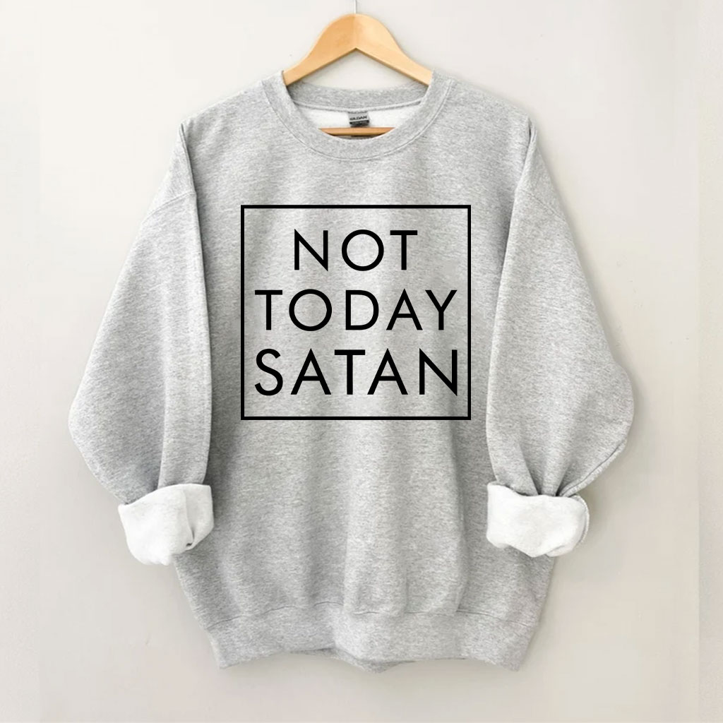 Not Today Satan Sweatshirt