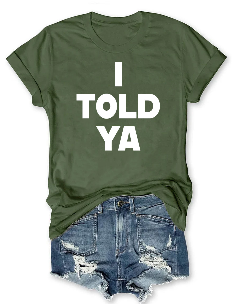 I Told Ya T-Shirt
