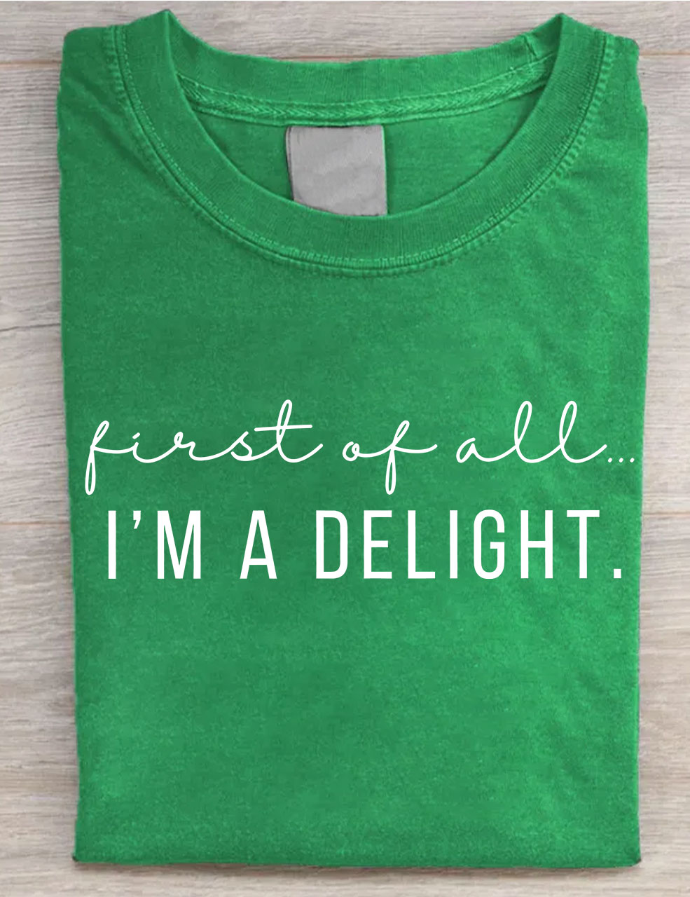 First Of All I'm A Delight T-shirt