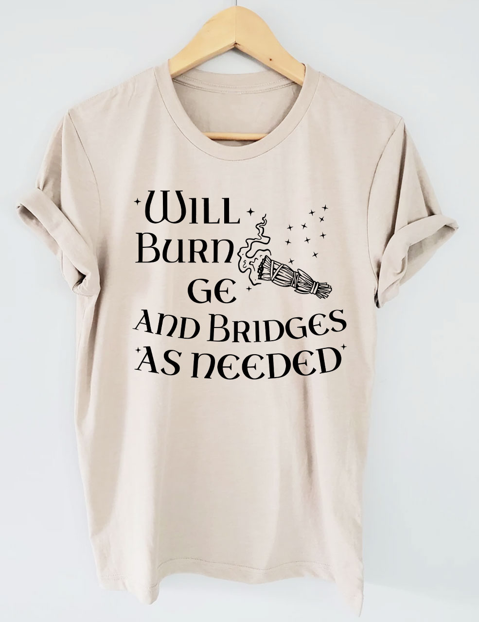 Will Burn Sage and Bridges as Needed T-shirt