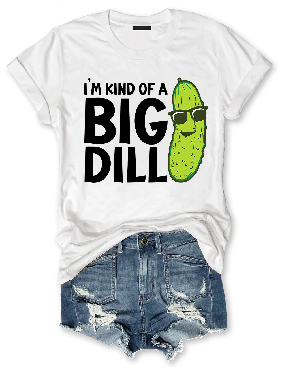 I'm Kind Of A Big Dill T-shirt