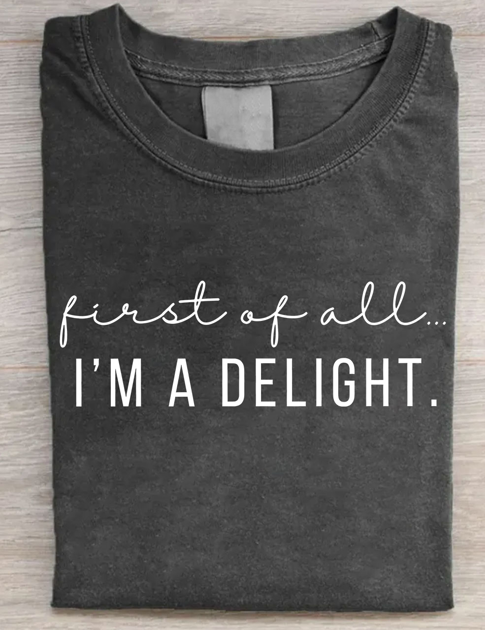 First Of All I'm A Delight T-shirt