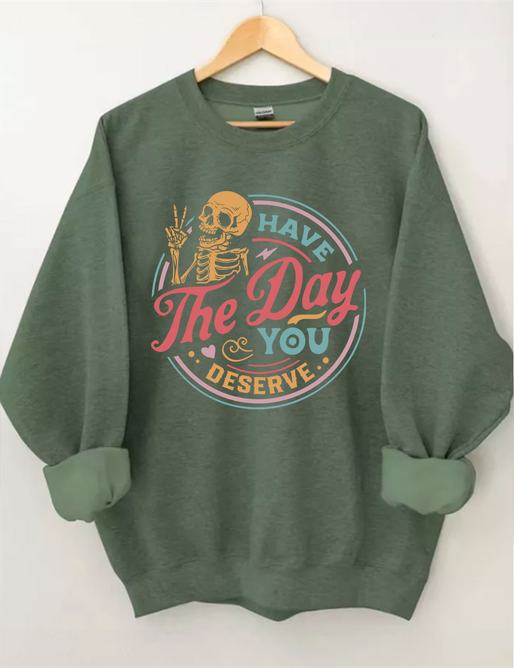 Have The Day You Deserve Sweatshirt