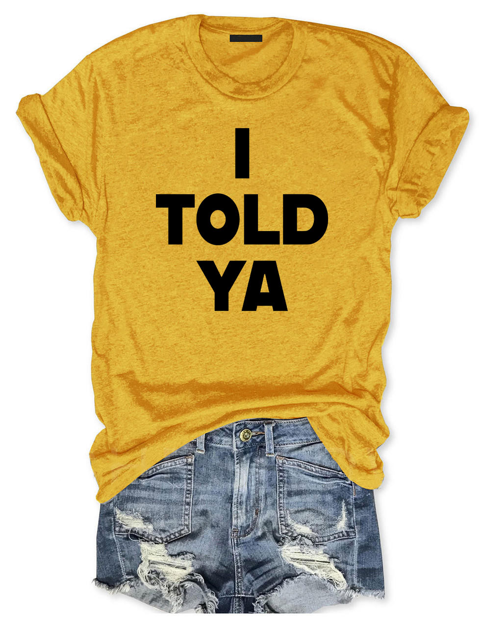 I Told Ya T-Shirt