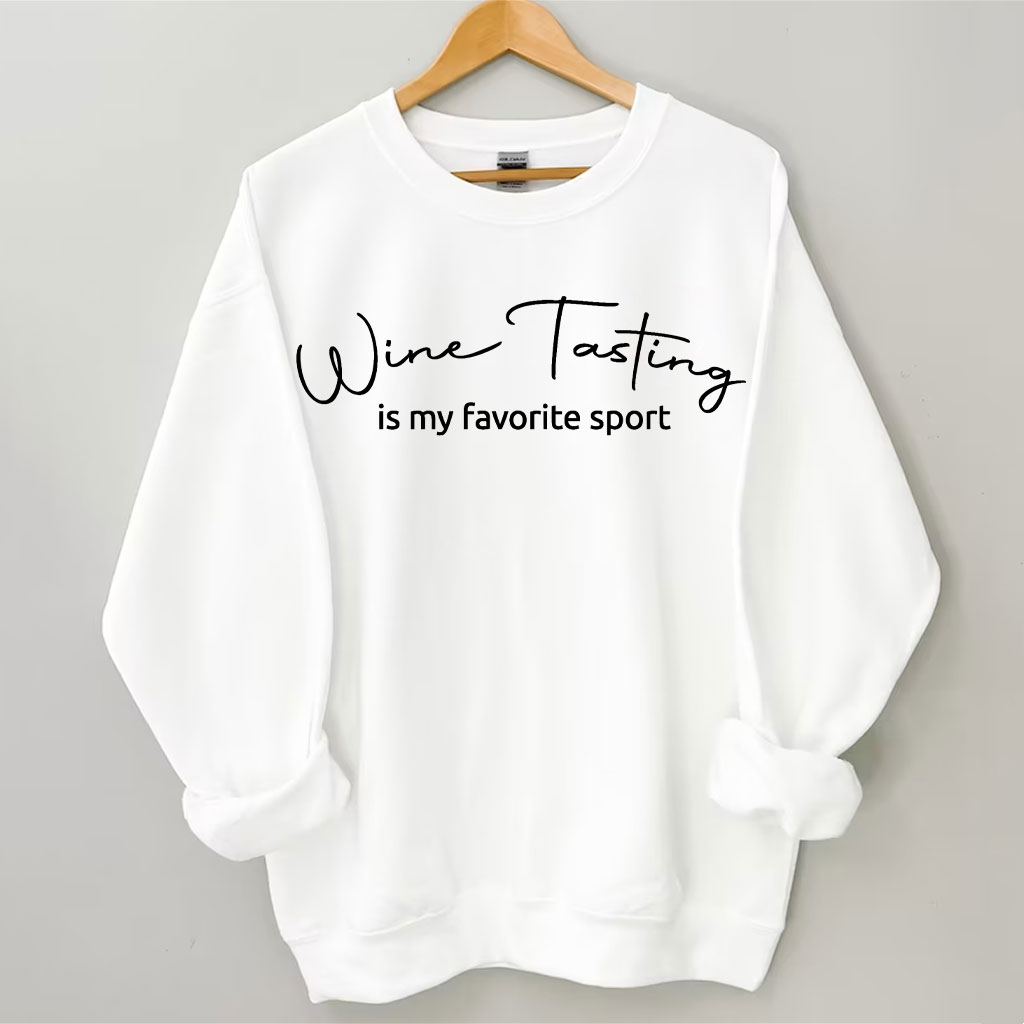 Wine Tast Is My Favorite Sport Sweatshirt