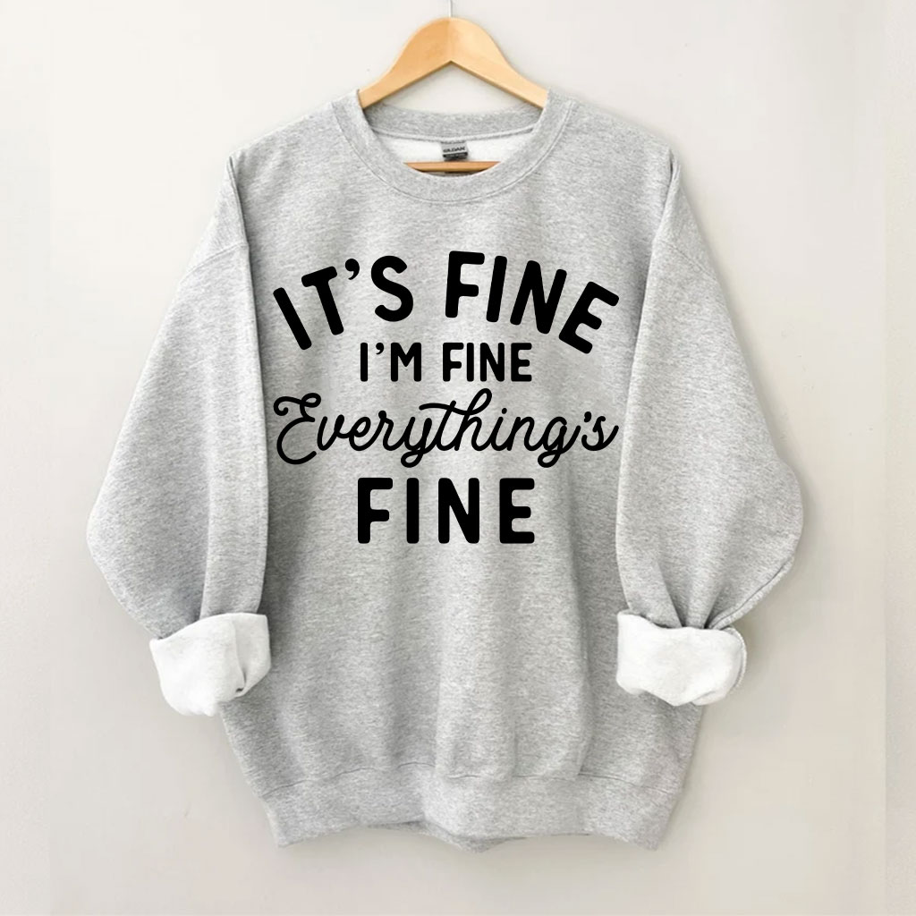 It's Fine I'm Fine Everything Is Fine Sweatshirt