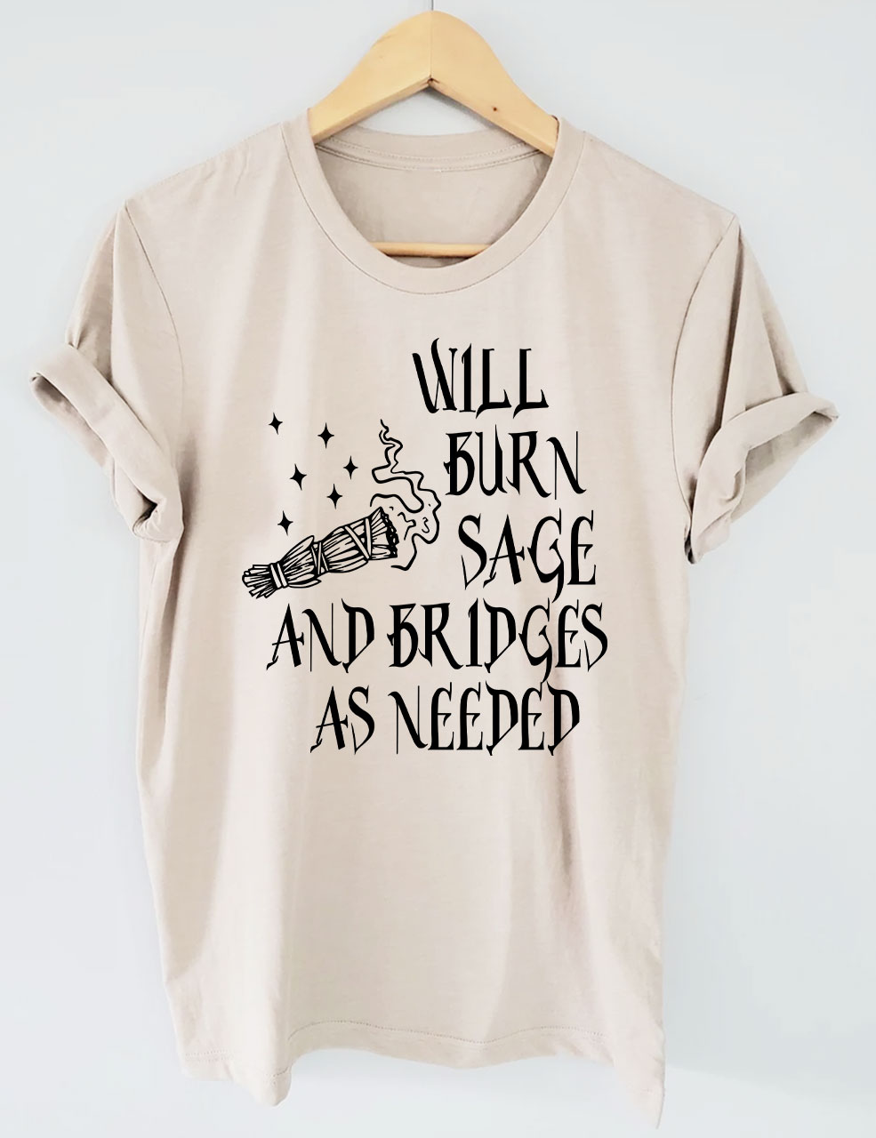 Will Burn Sage and Bridges as Needed T-shirt