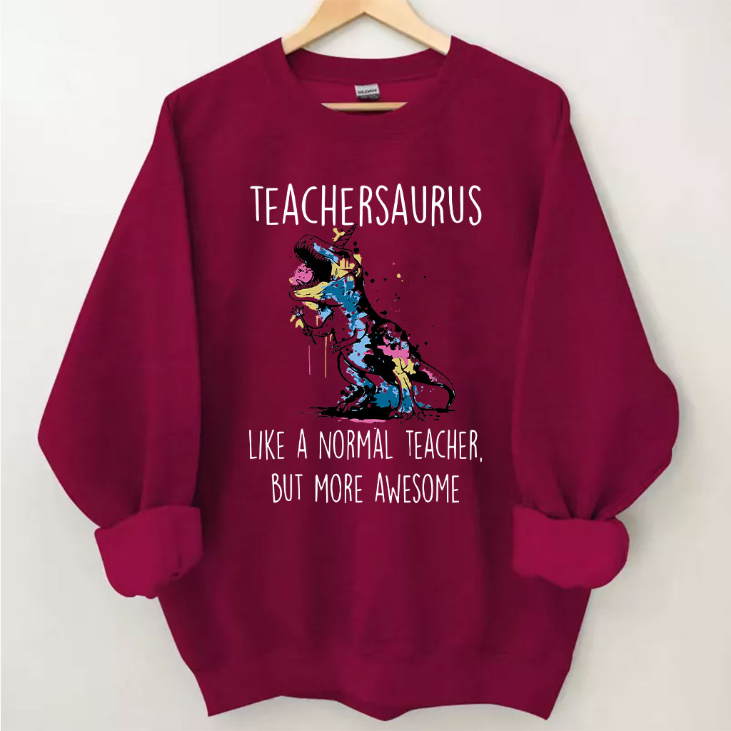 Teachersaurus Like A Normal Teacher But More Awesome Sweatshirt
