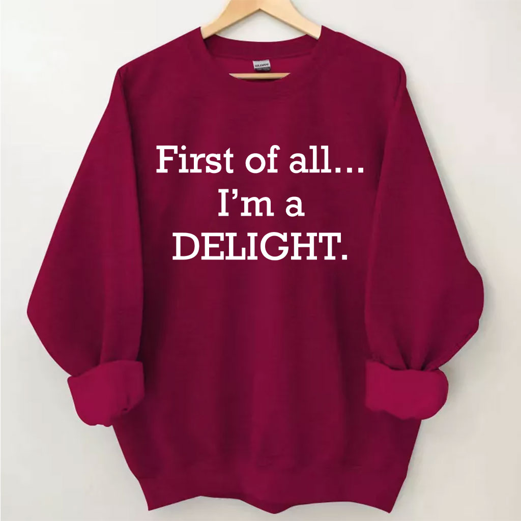 First of All, I'm a Delight Sweatshirt
