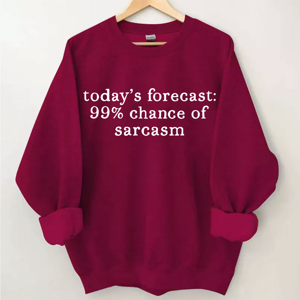 Today's Forecast 99% Chance of Sarcasm Funny Sweatshirt