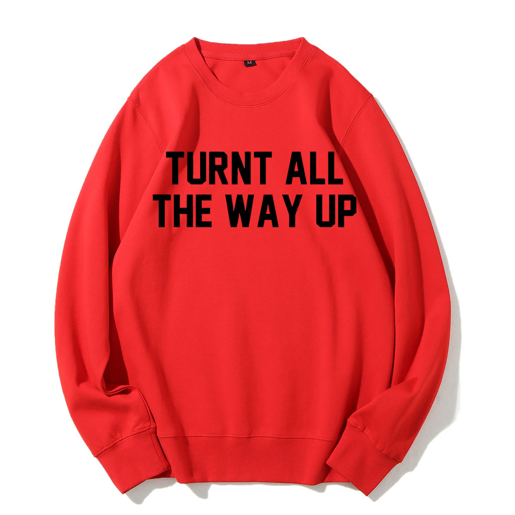 Turnt All The Way Up Sweatshirt