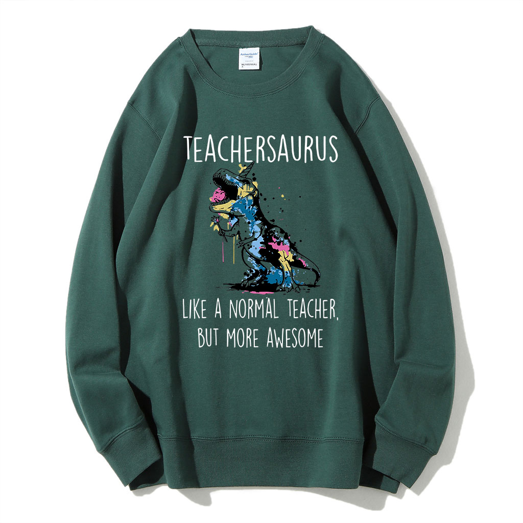 Teachersaurus Like A Normal Teacher But More Awesome Sweatshirt
